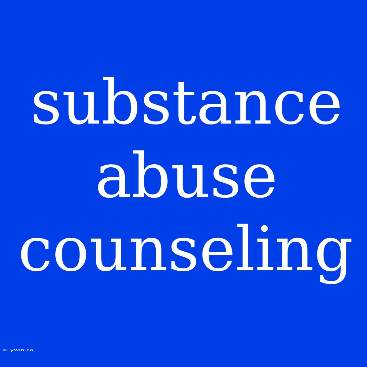 Substance Abuse Counseling