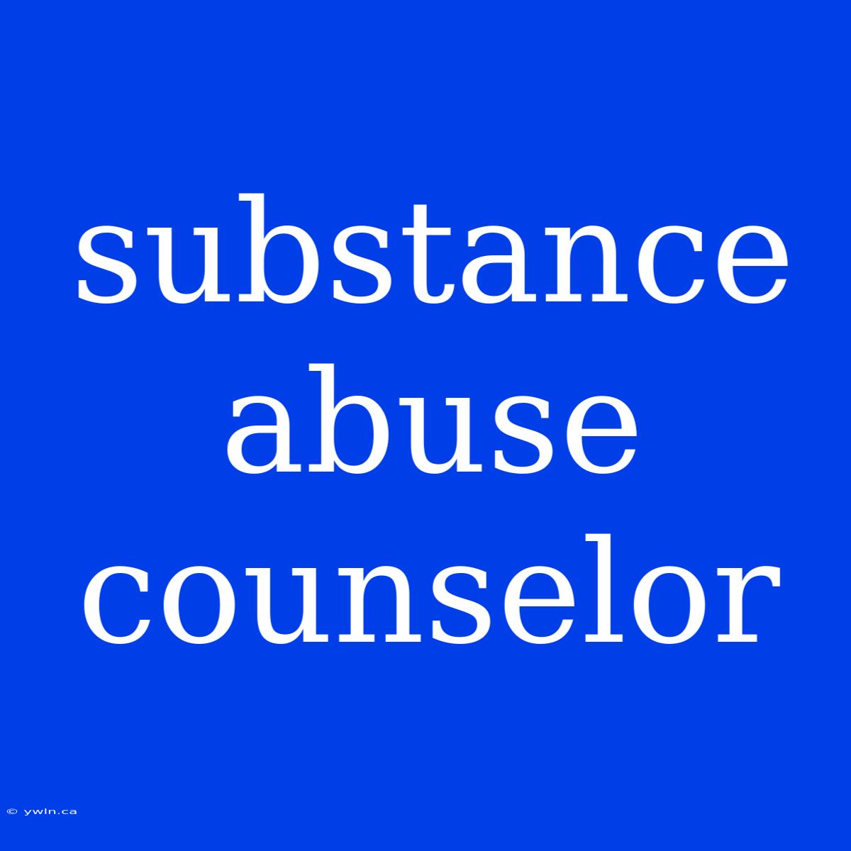 Substance Abuse Counselor