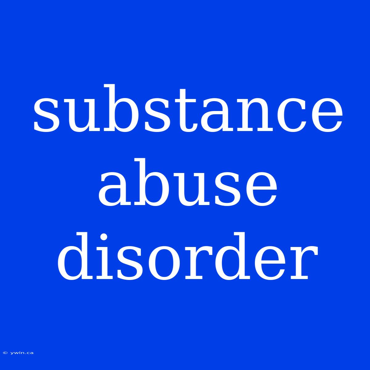 Substance Abuse Disorder