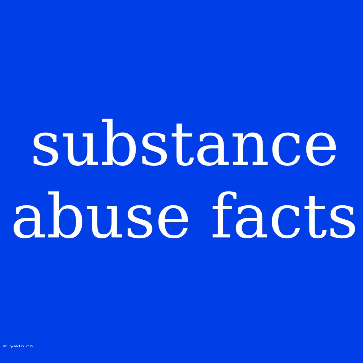 Substance Abuse Facts