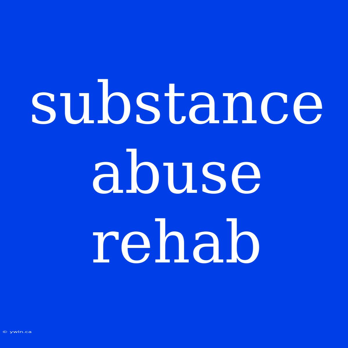 Substance Abuse Rehab