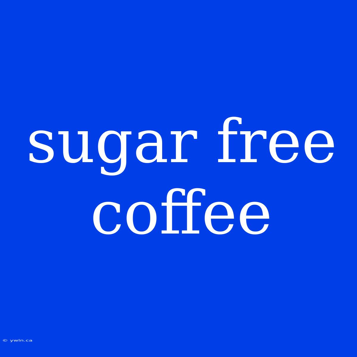 Sugar Free Coffee