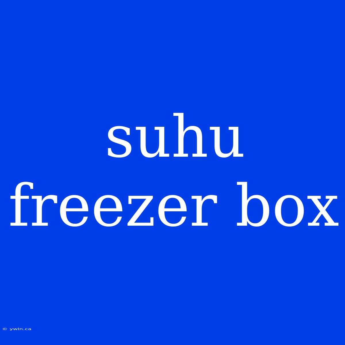 Suhu Freezer Box