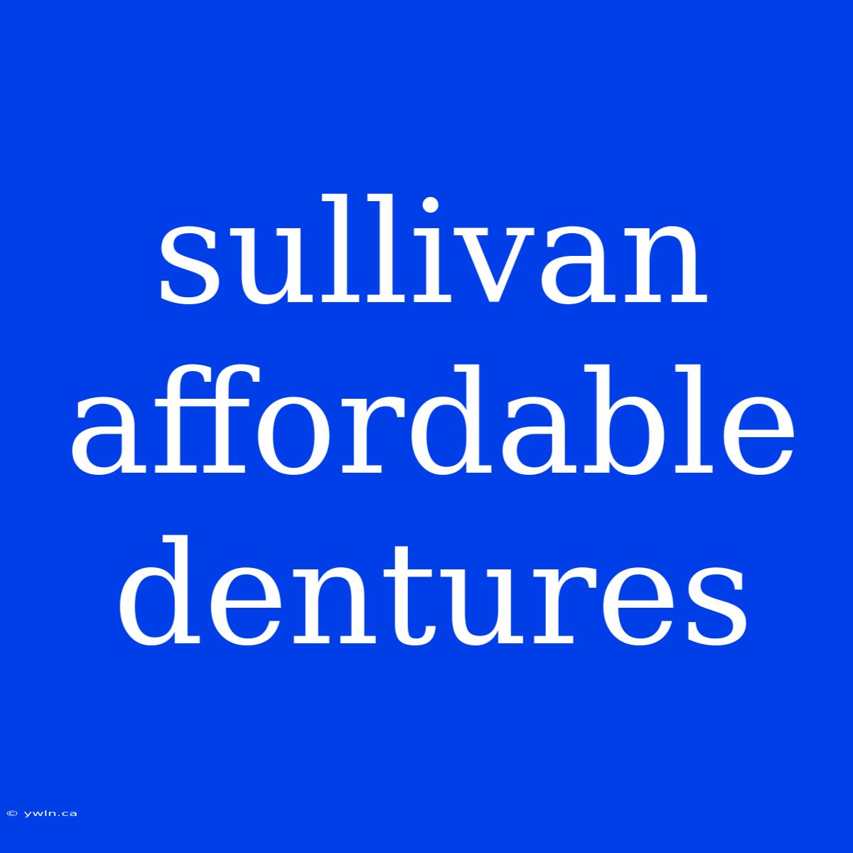 Sullivan Affordable Dentures