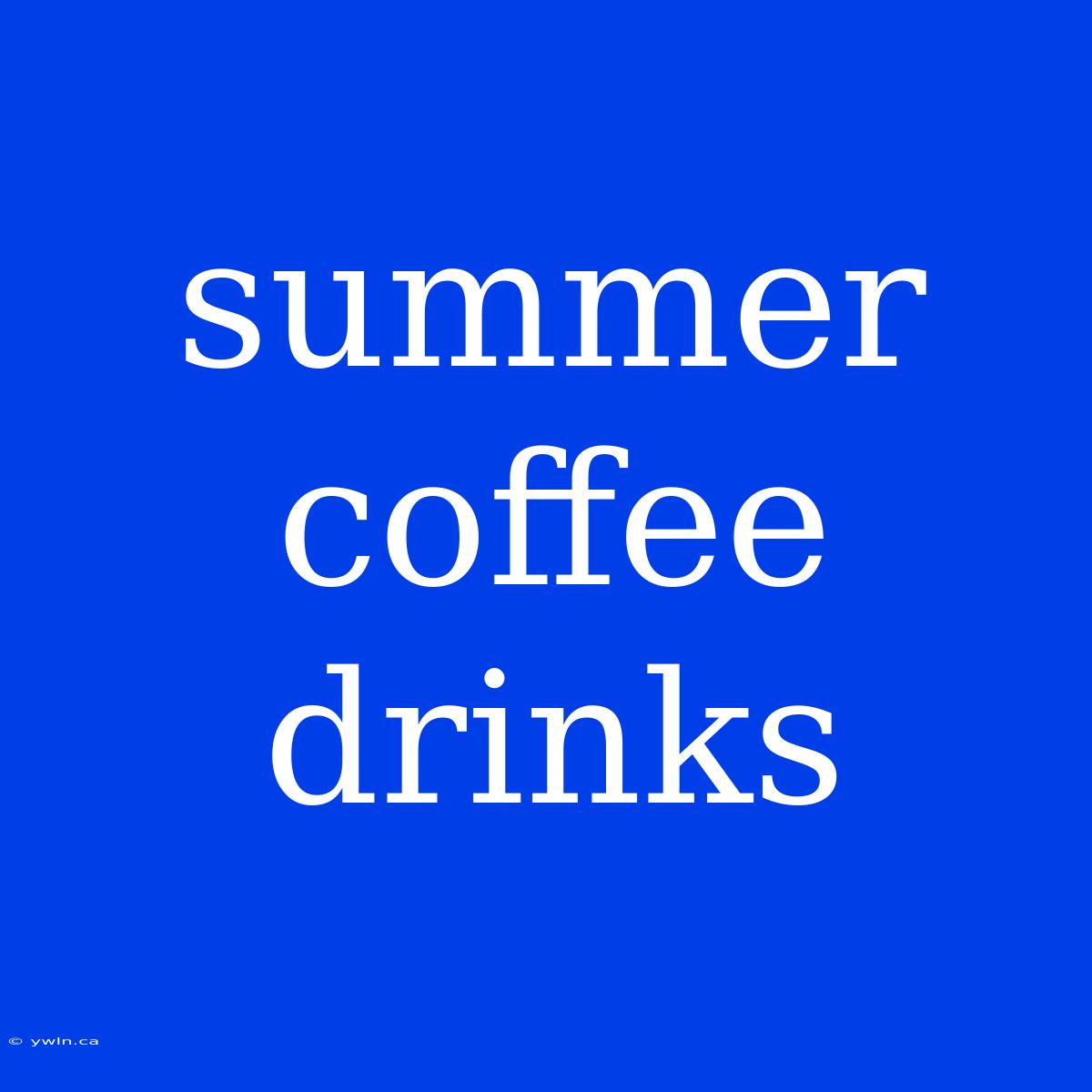 Summer Coffee Drinks