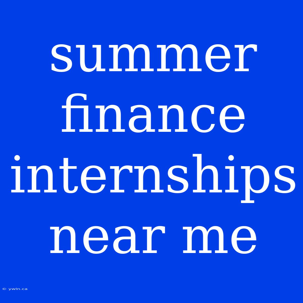 Summer Finance Internships Near Me