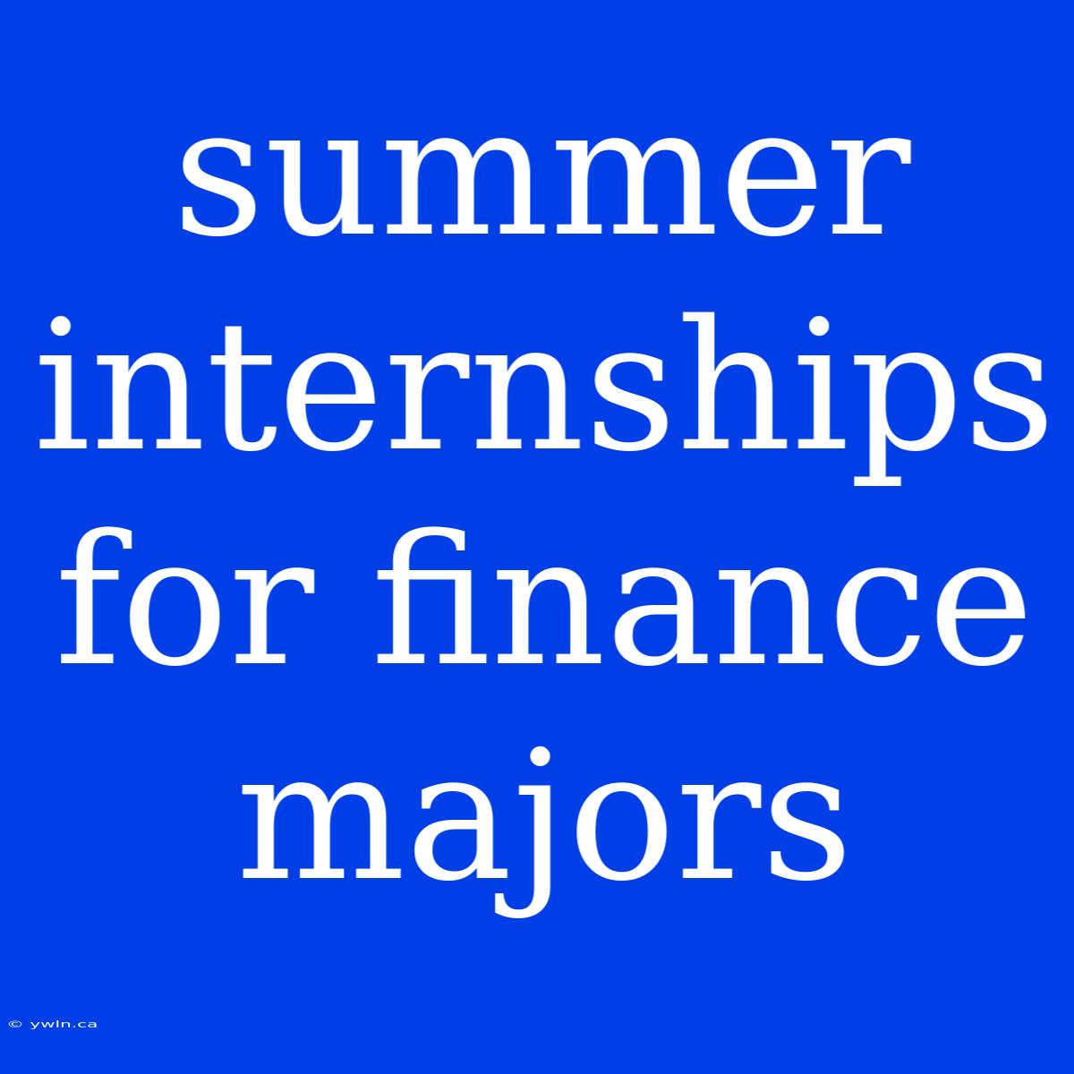 Summer Internships For Finance Majors