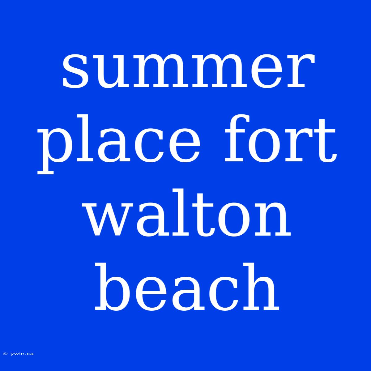 Summer Place Fort Walton Beach