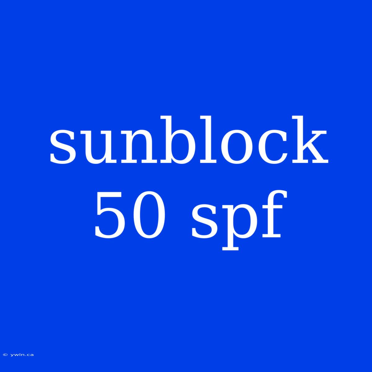 Sunblock 50 Spf