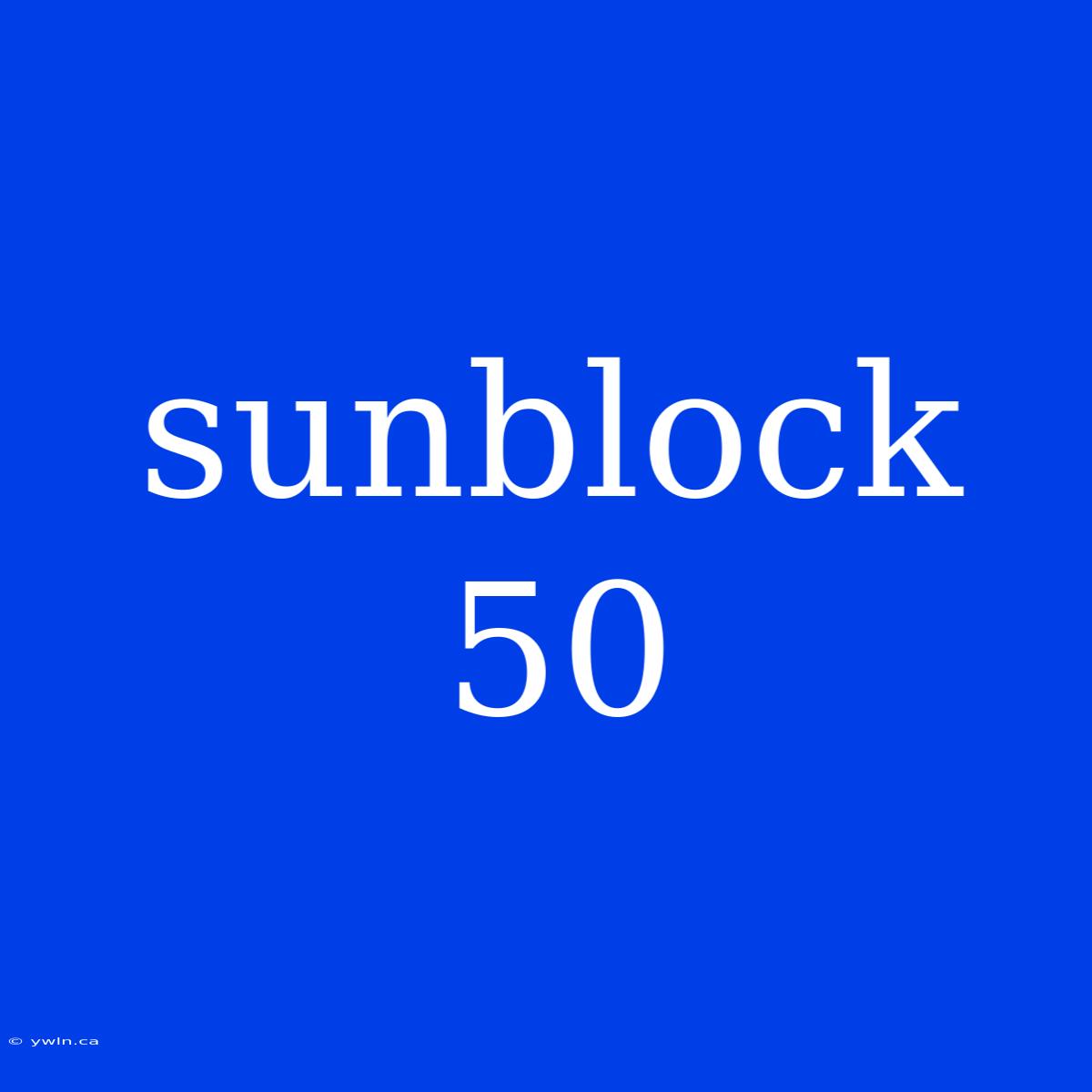 Sunblock 50