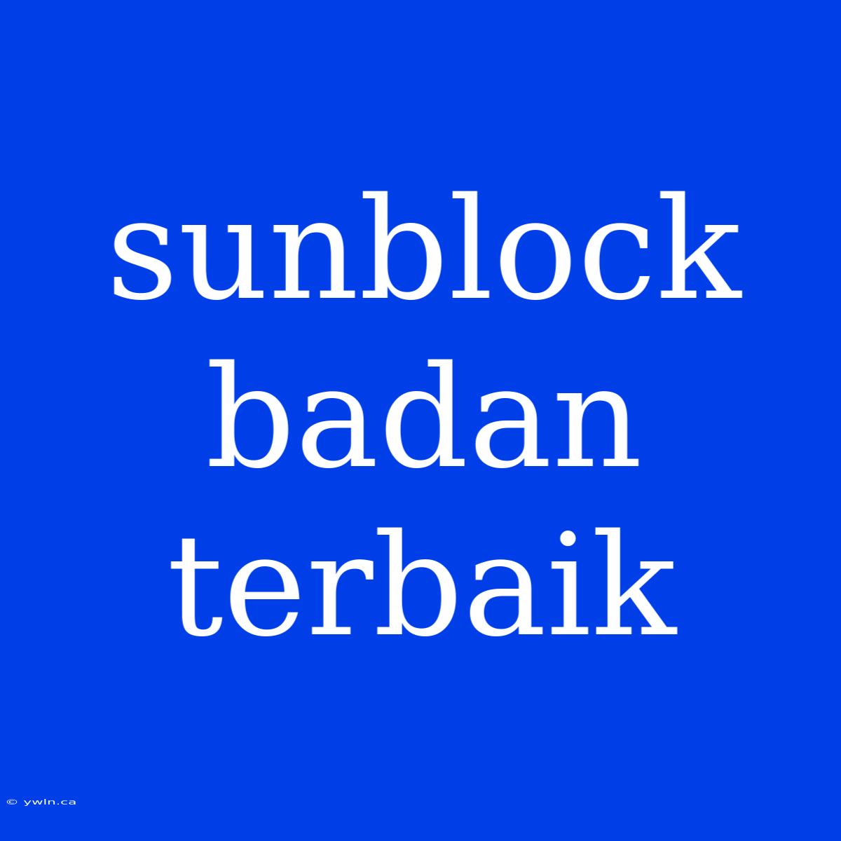 Sunblock Badan Terbaik