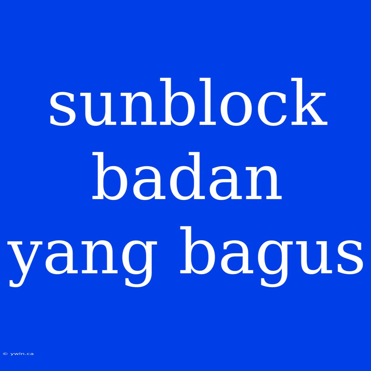 Sunblock Badan Yang Bagus