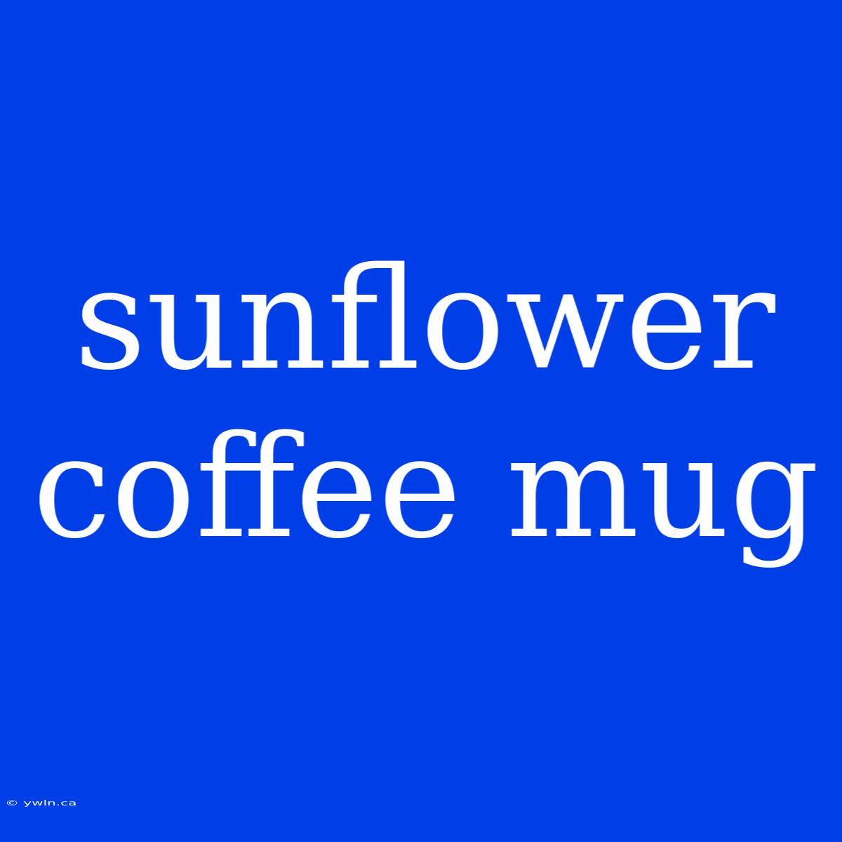 Sunflower Coffee Mug