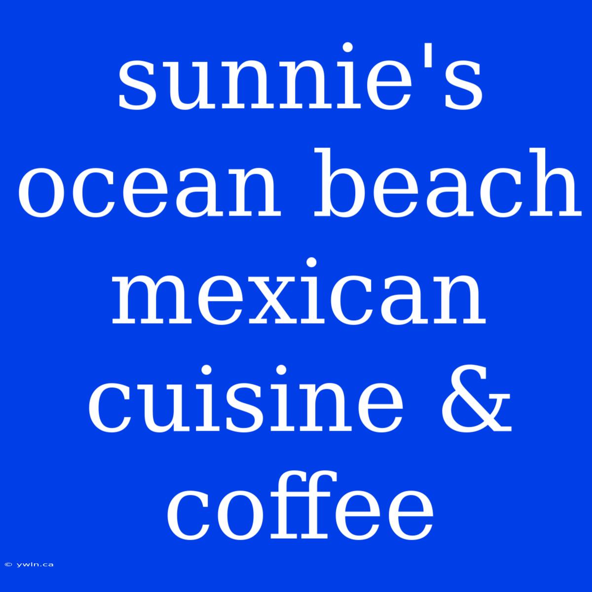 Sunnie's Ocean Beach Mexican Cuisine & Coffee