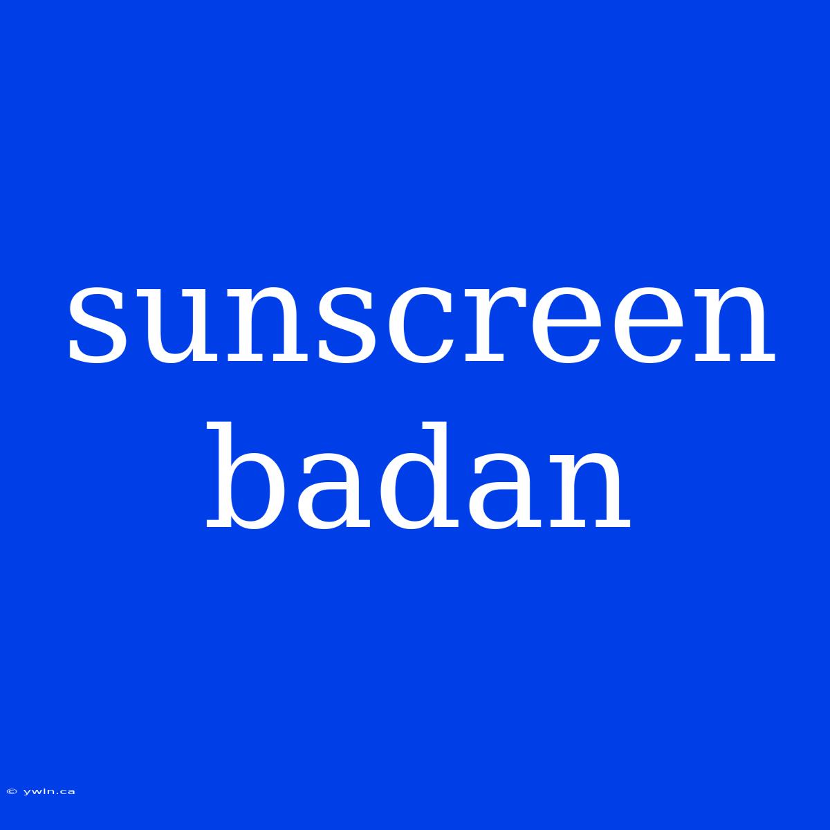 Sunscreen Badan