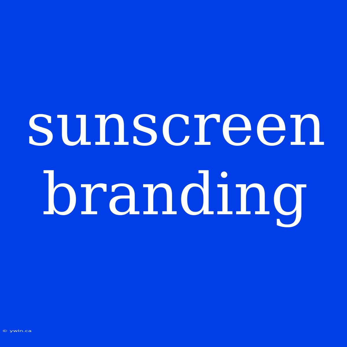 Sunscreen Branding