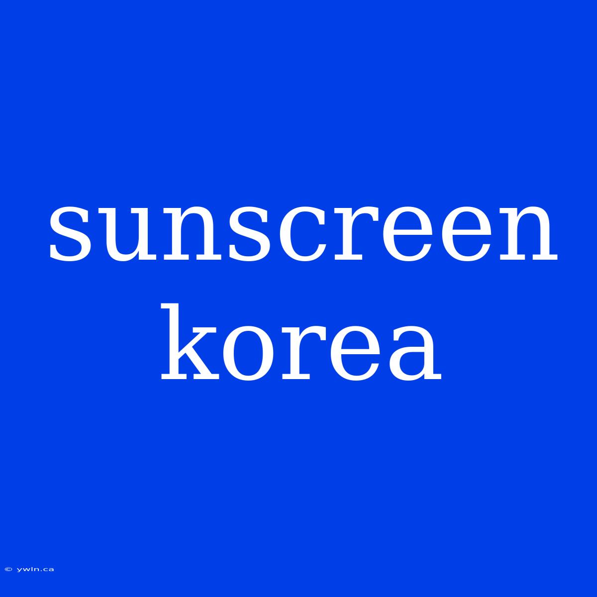 Sunscreen Korea