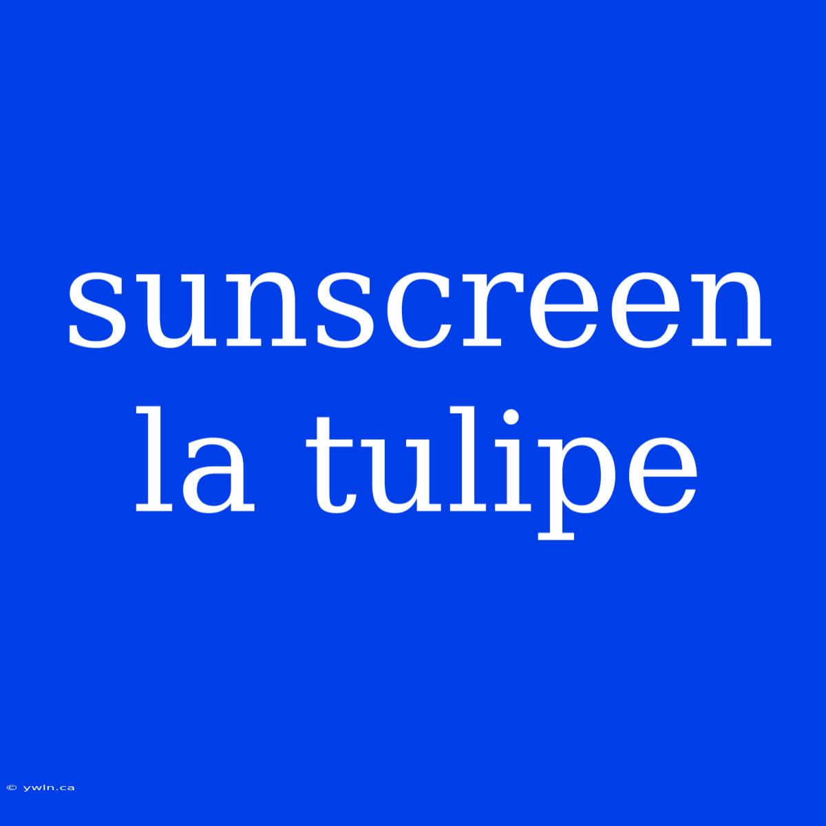 Sunscreen La Tulipe