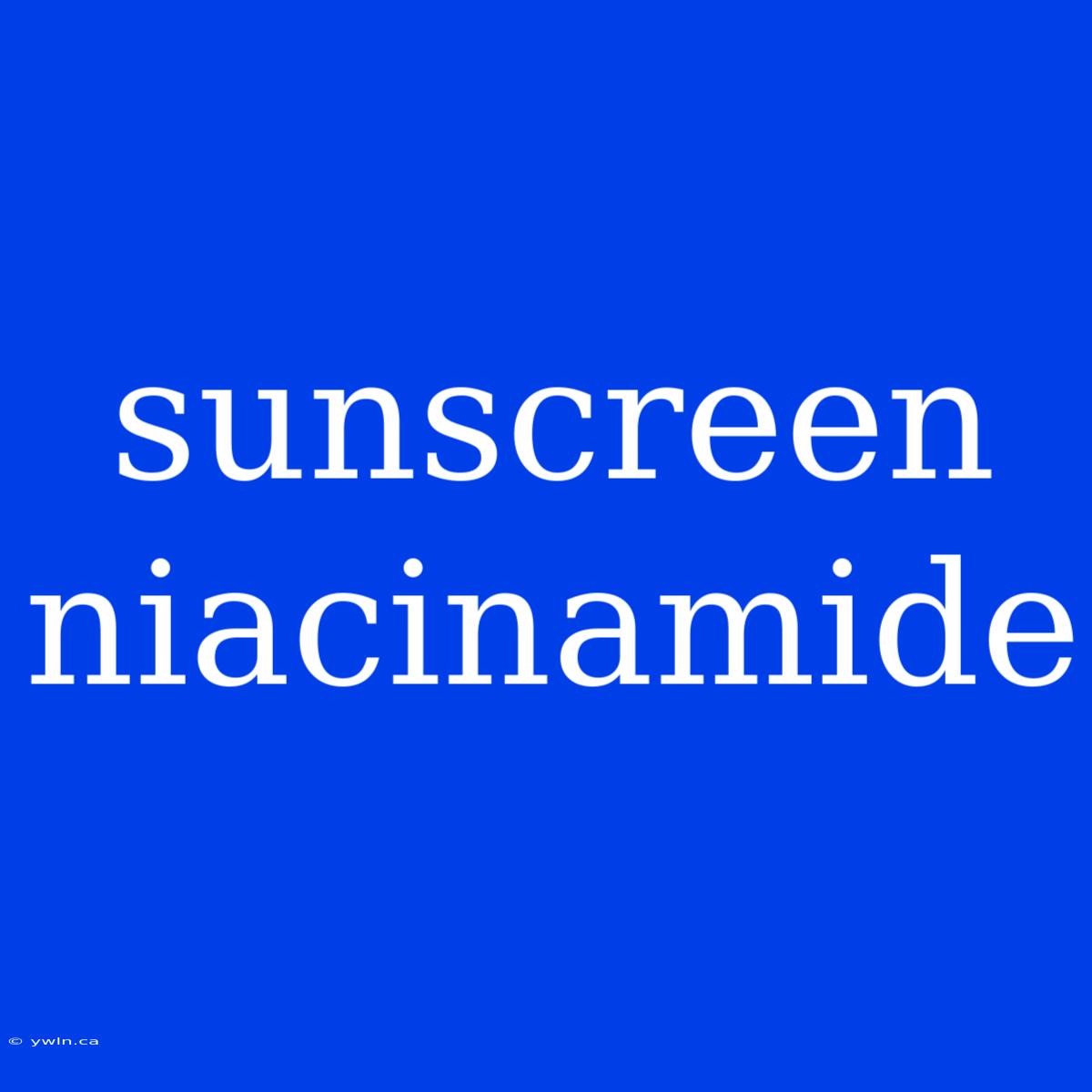 Sunscreen Niacinamide