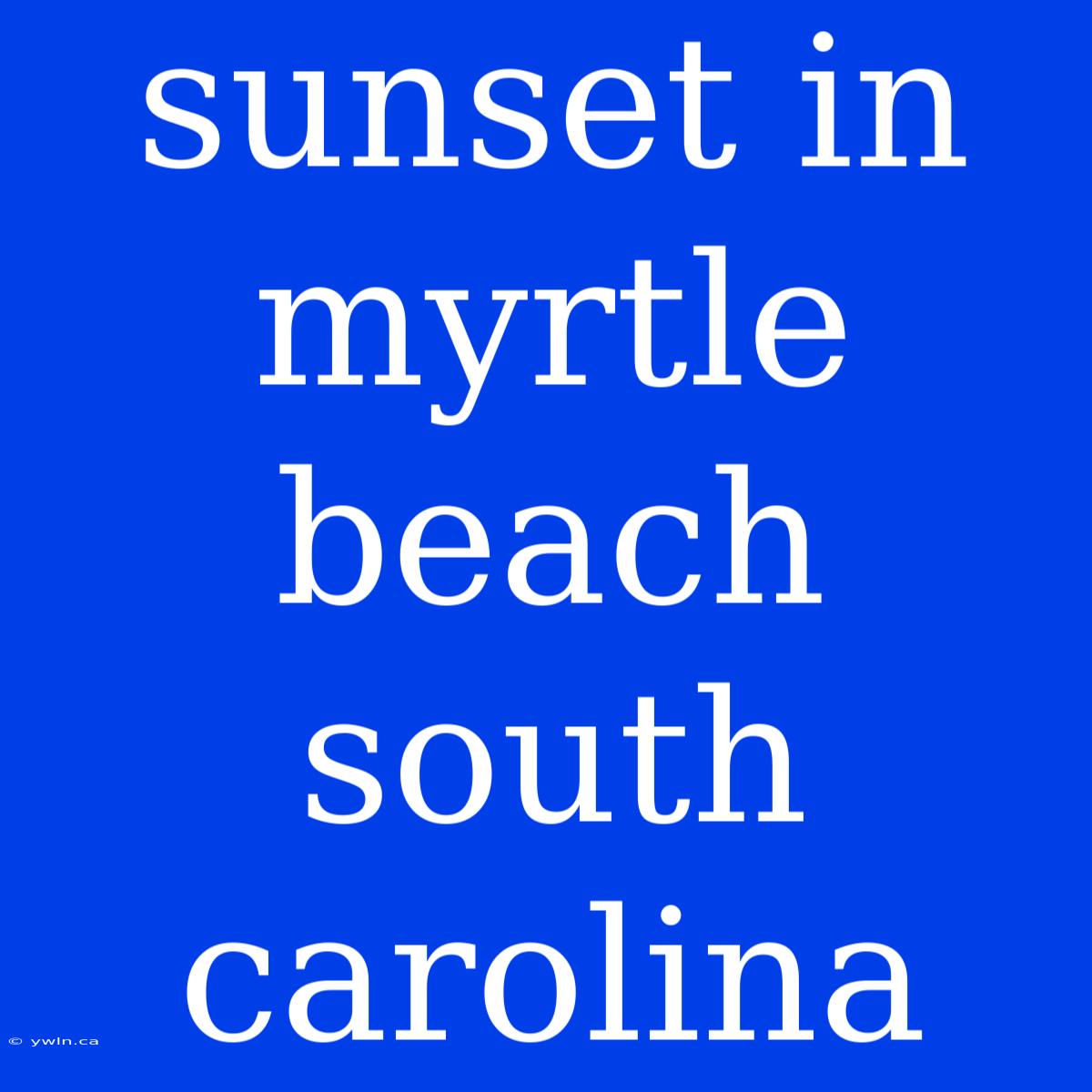 Sunset In Myrtle Beach South Carolina