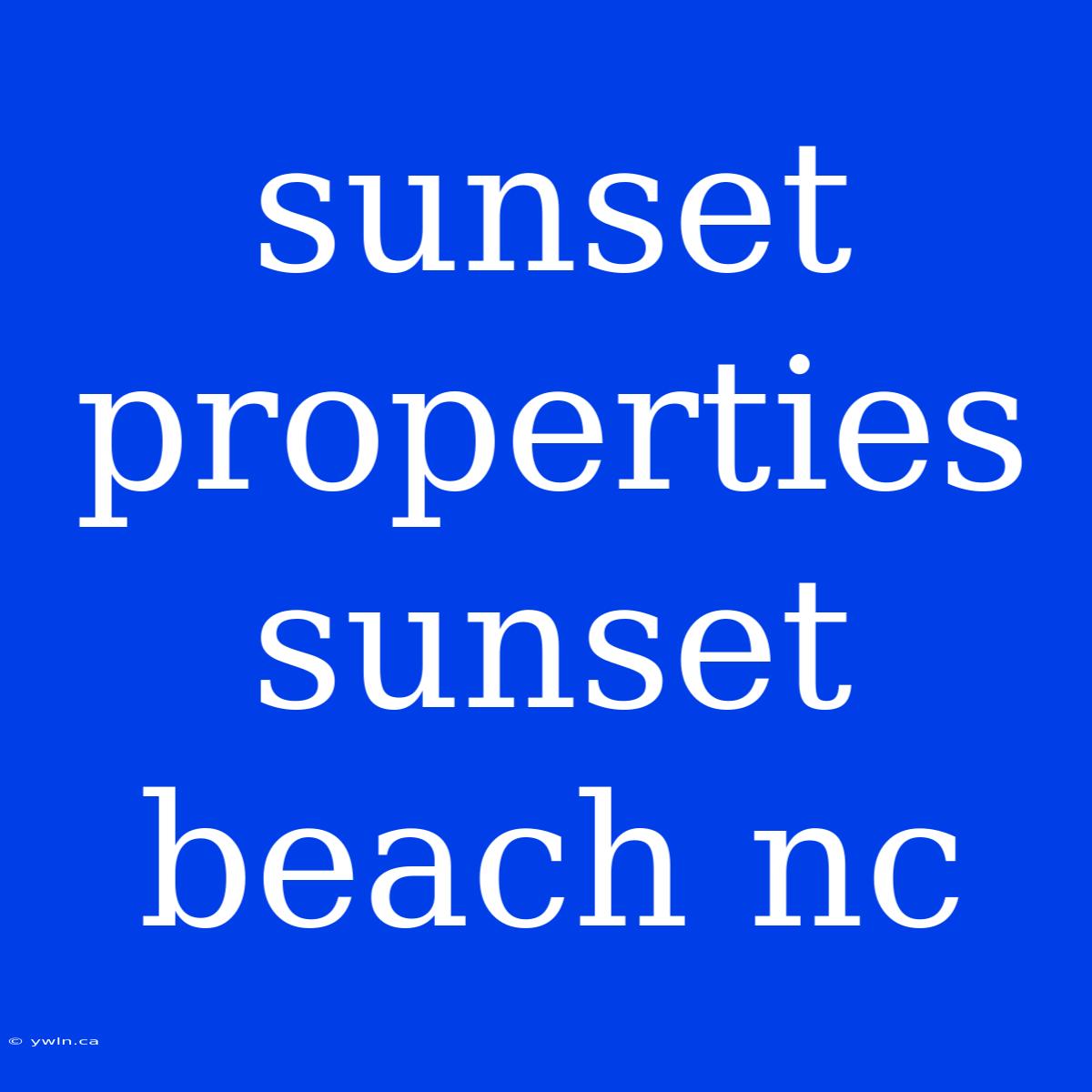 Sunset Properties Sunset Beach Nc