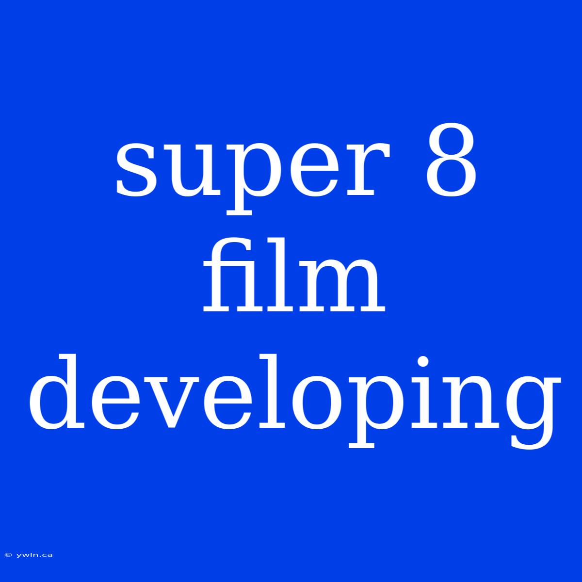 Super 8 Film Developing