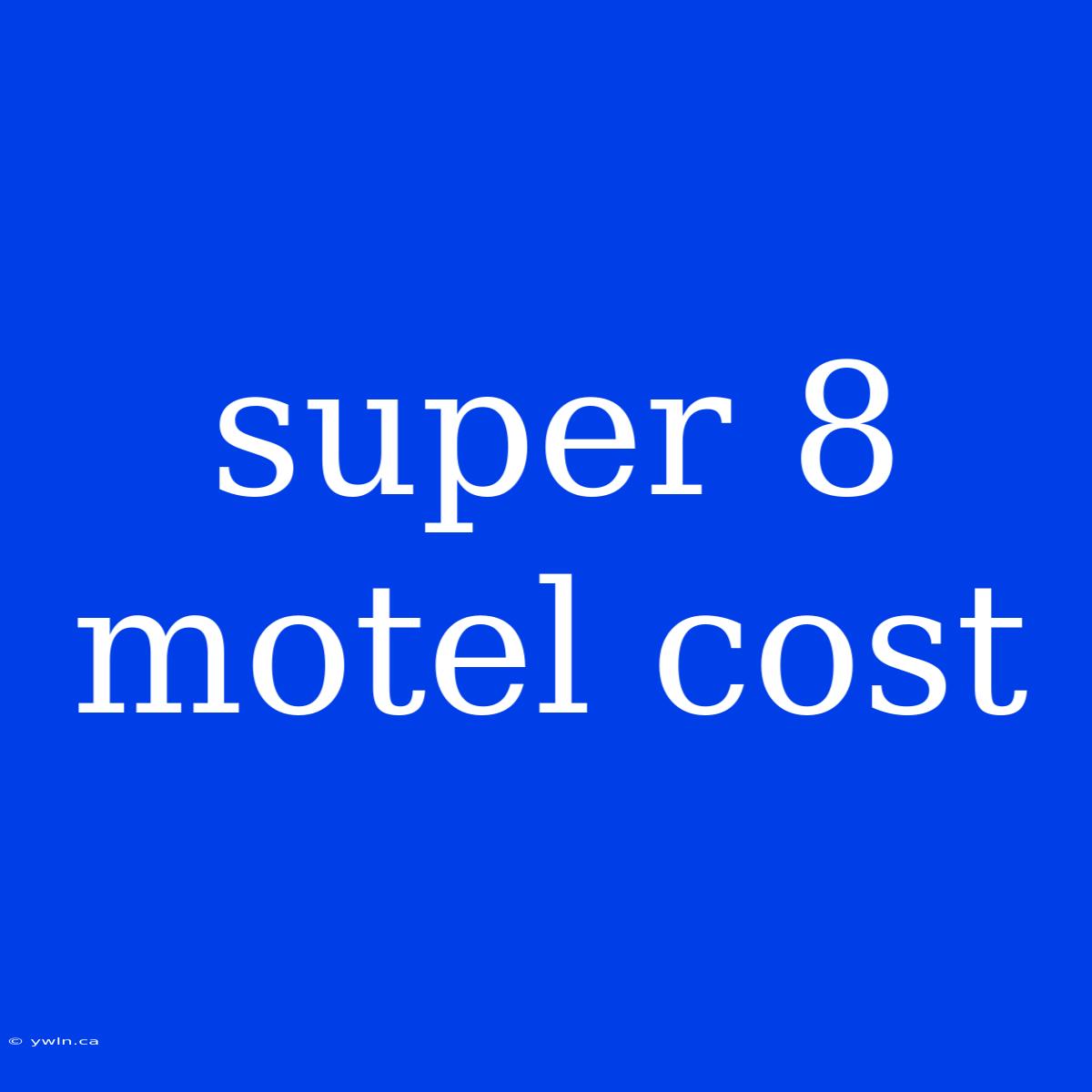 Super 8 Motel Cost