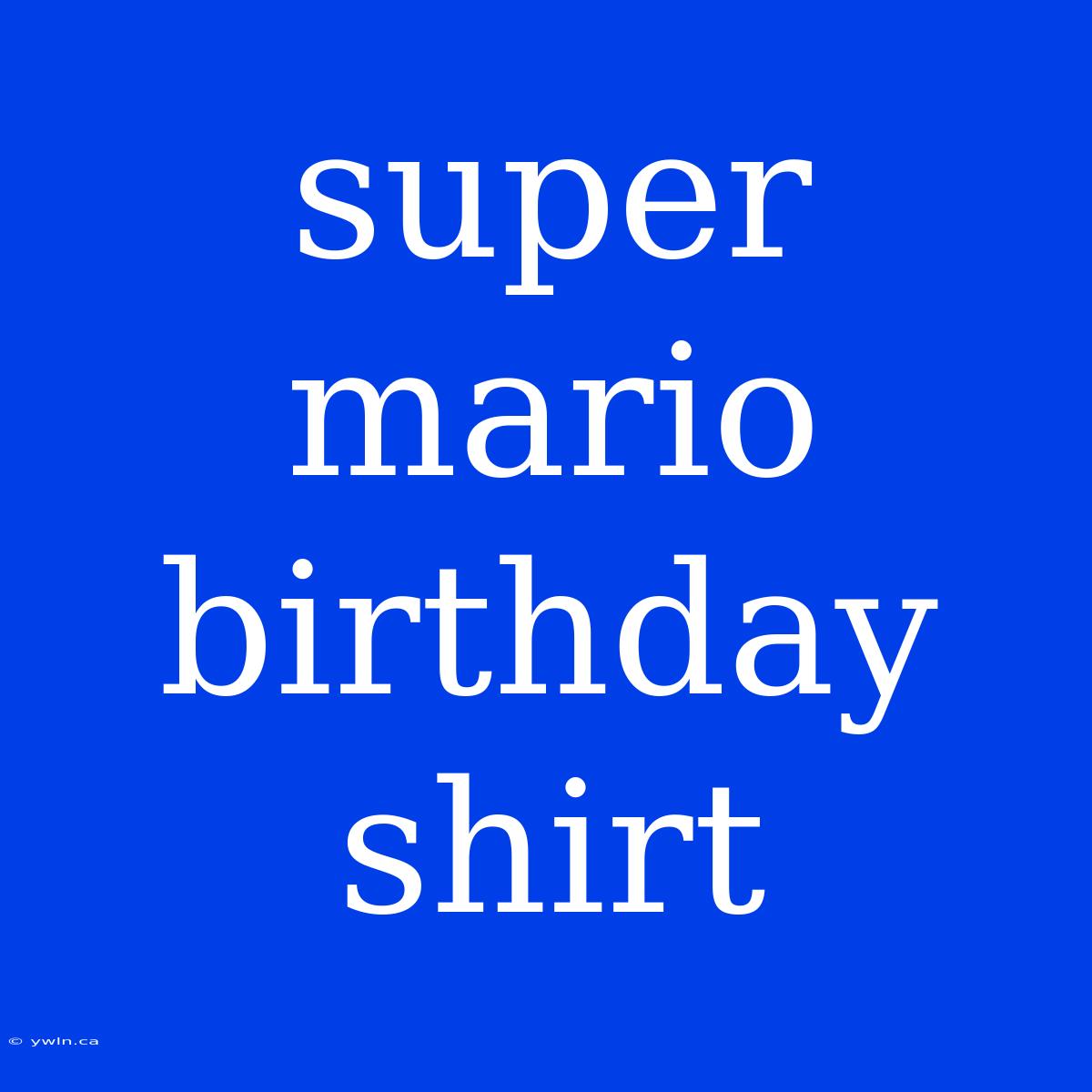 Super Mario Birthday Shirt