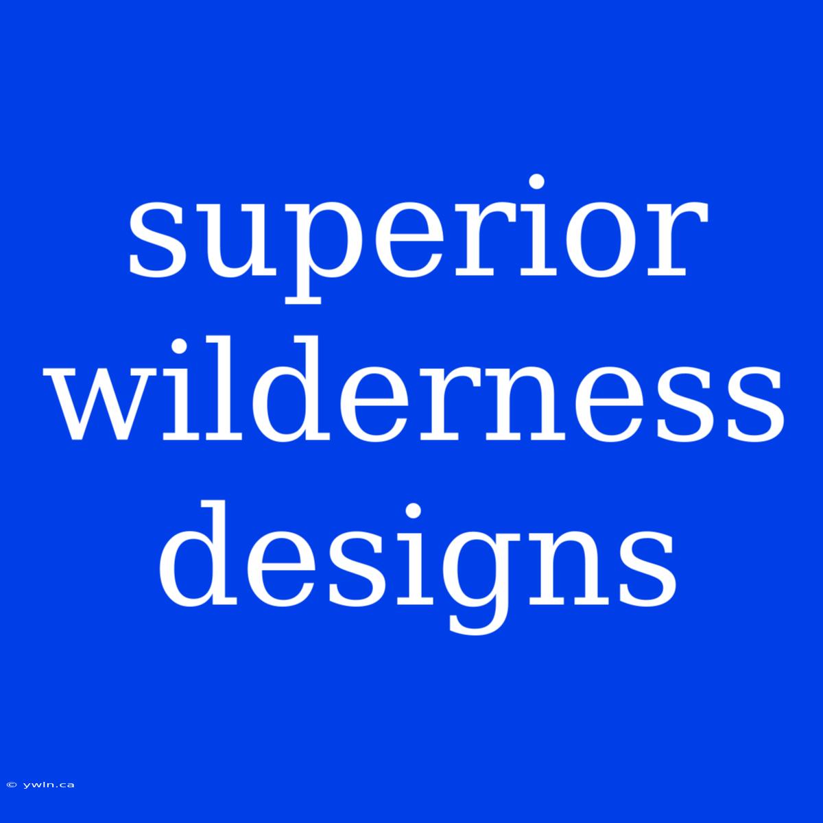 Superior Wilderness Designs