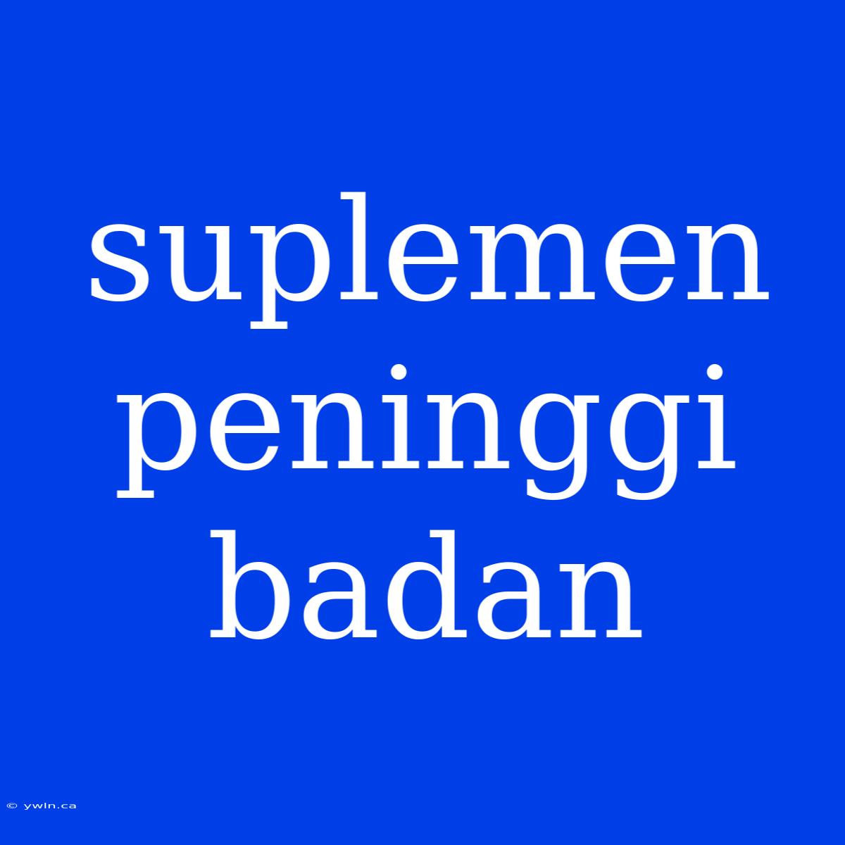 Suplemen Peninggi Badan