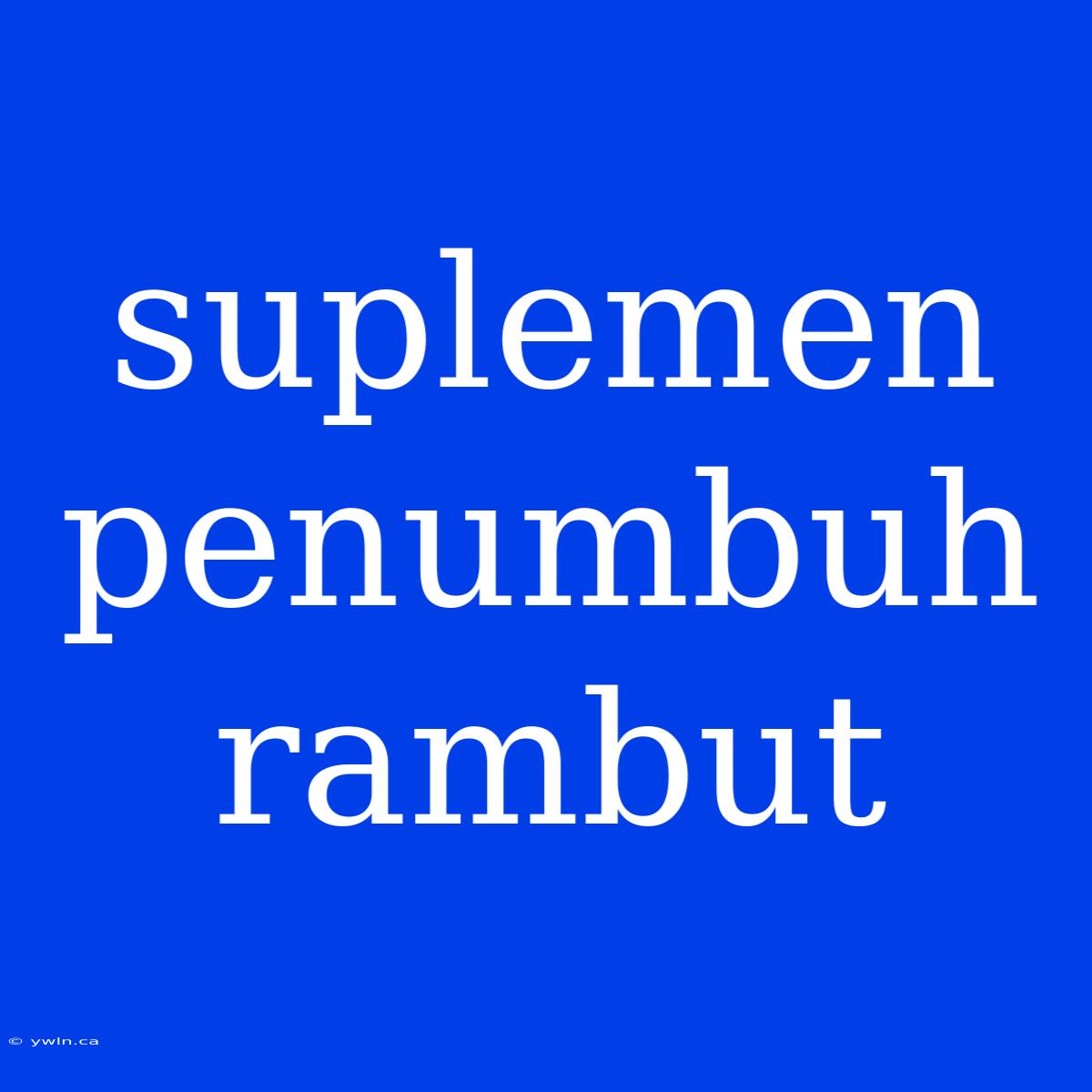 Suplemen Penumbuh Rambut