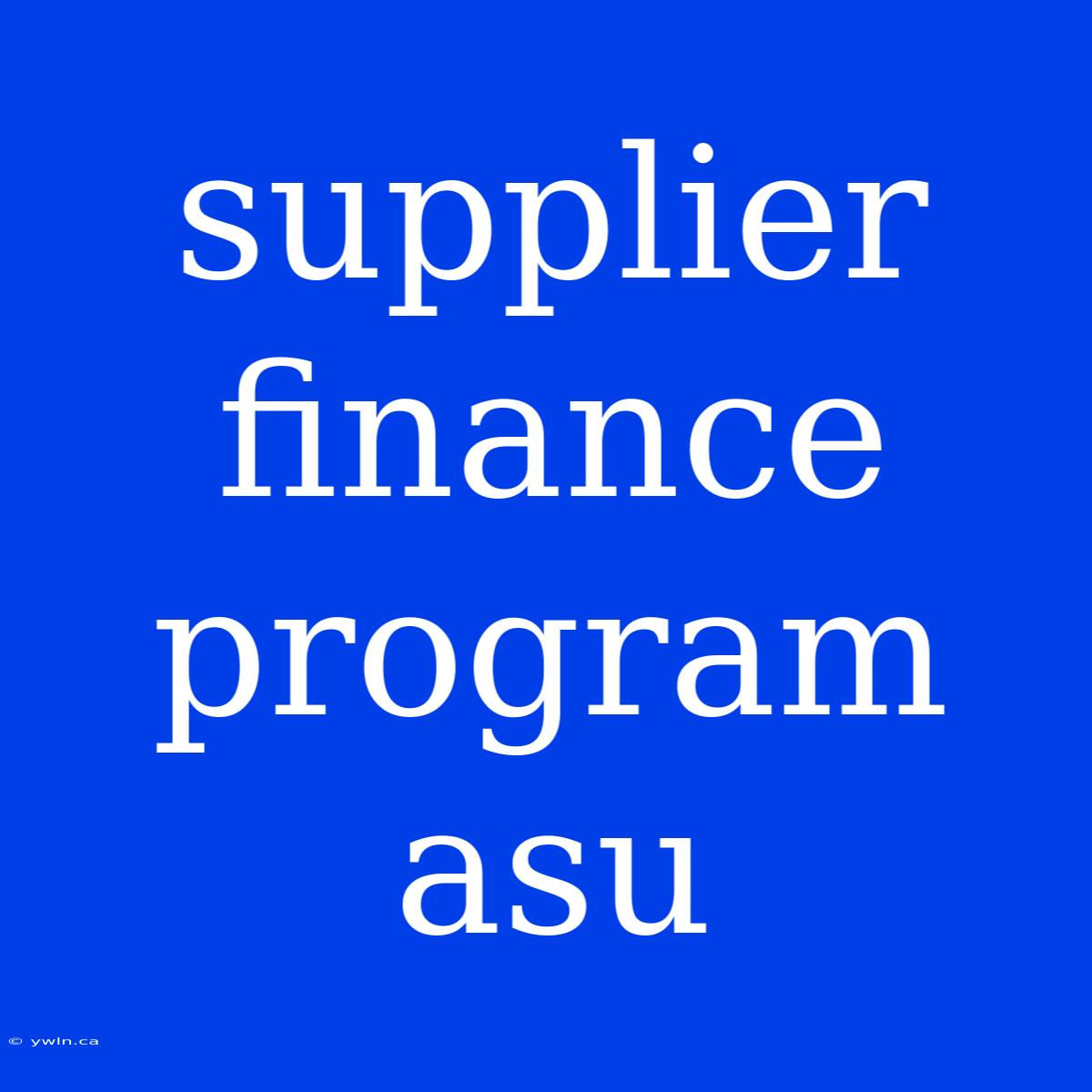 Supplier Finance Program Asu