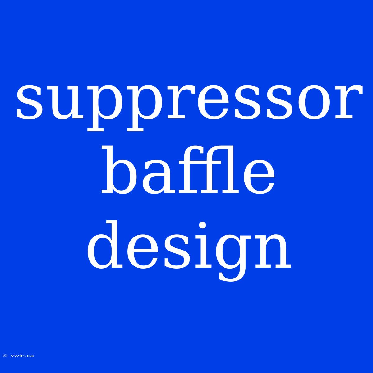 Suppressor Baffle Design