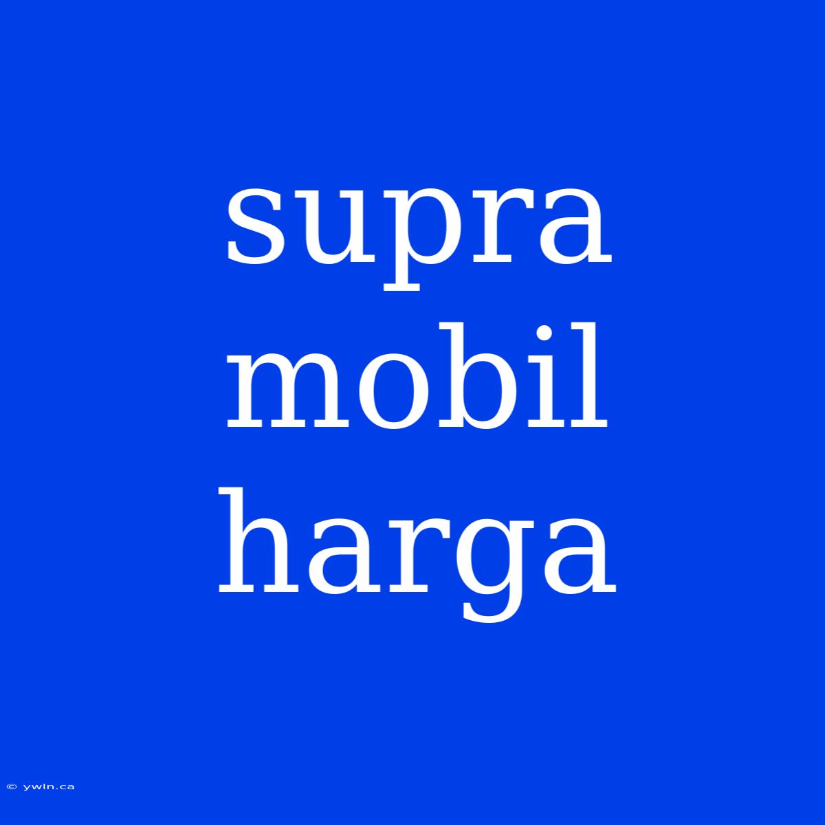 Supra Mobil Harga