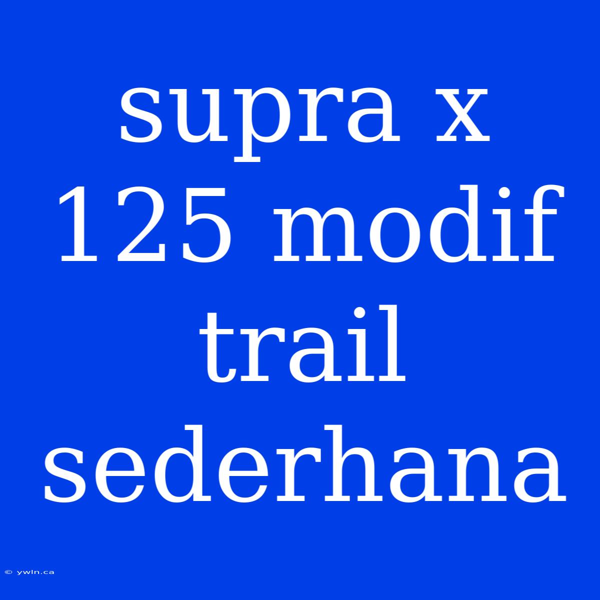 Supra X 125 Modif Trail Sederhana