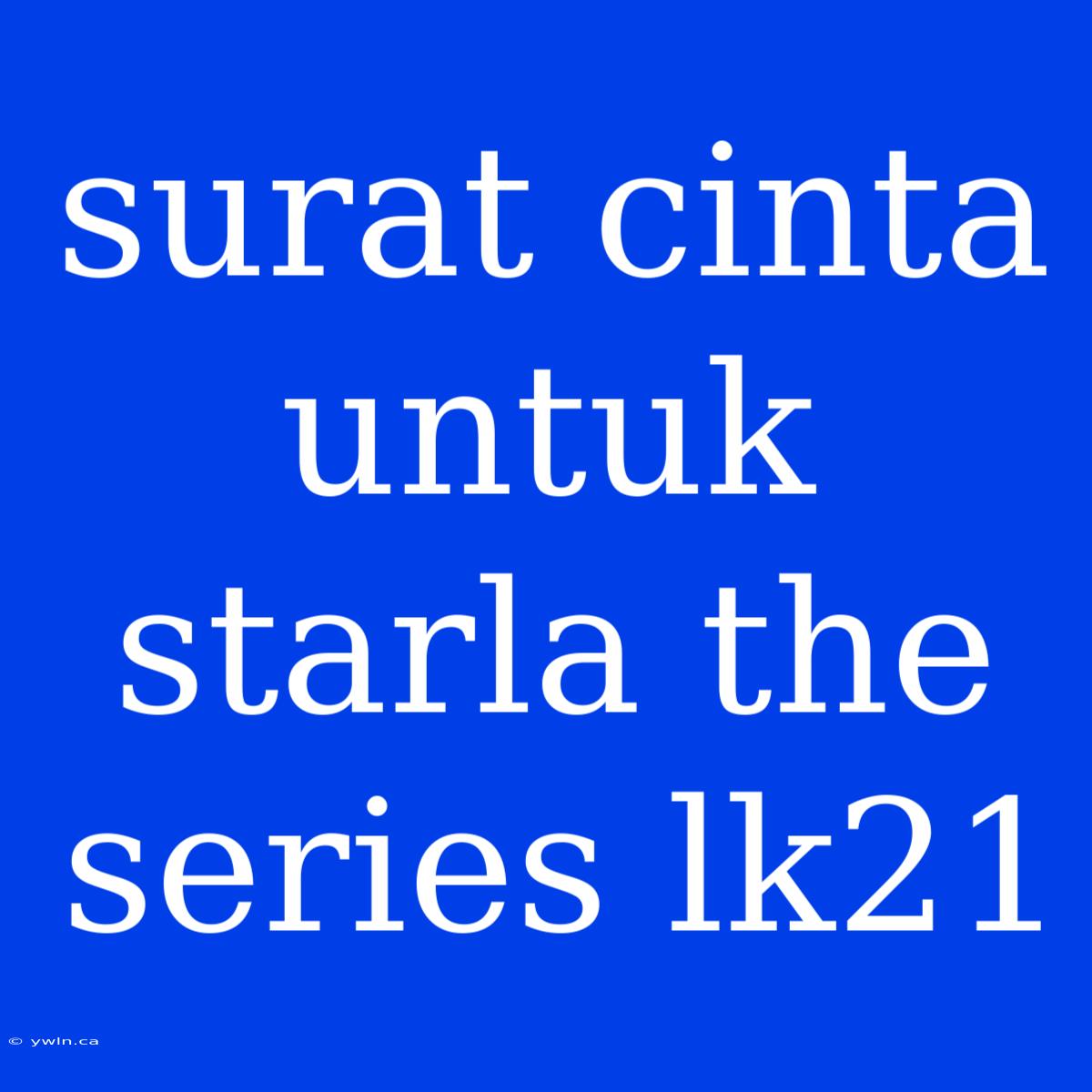 Surat Cinta Untuk Starla The Series Lk21