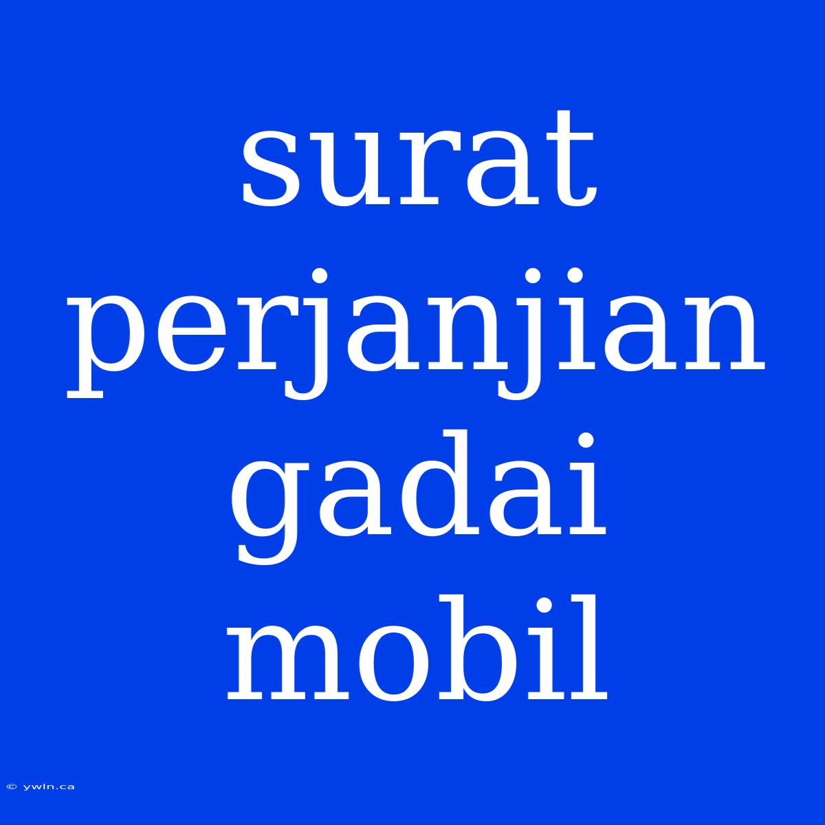 Surat Perjanjian Gadai Mobil