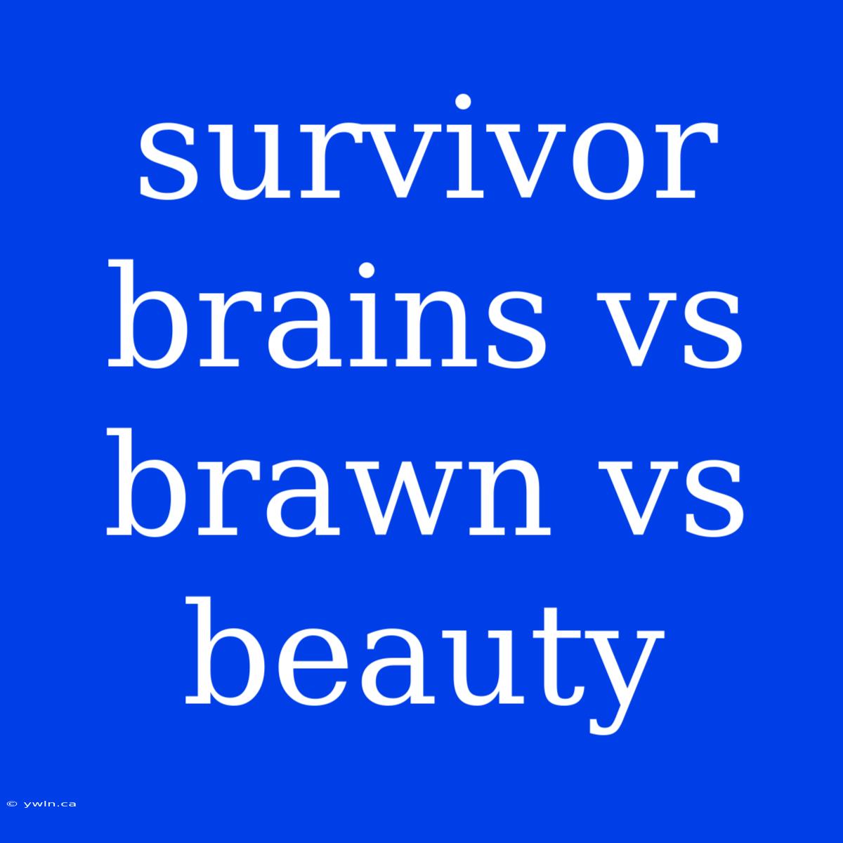 Survivor Brains Vs Brawn Vs Beauty