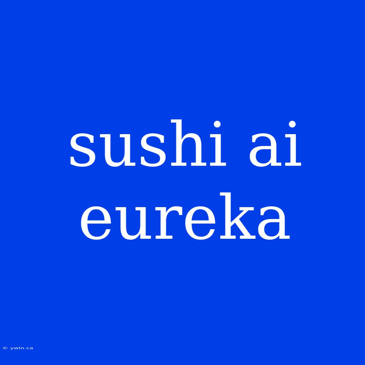 Sushi Ai Eureka