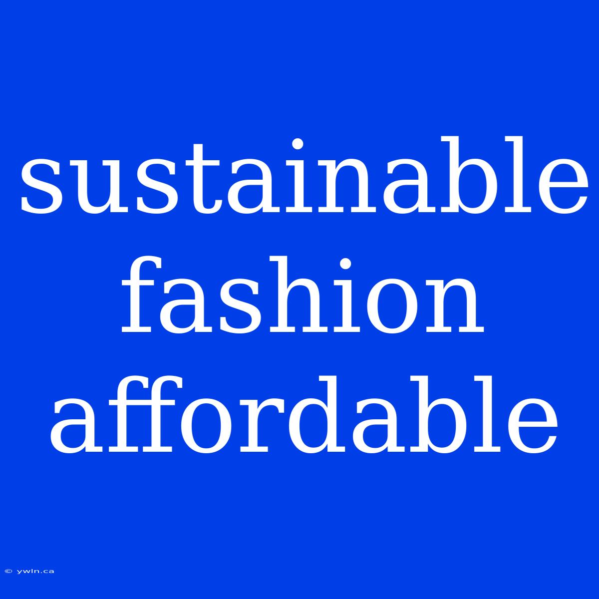 Sustainable Fashion Affordable