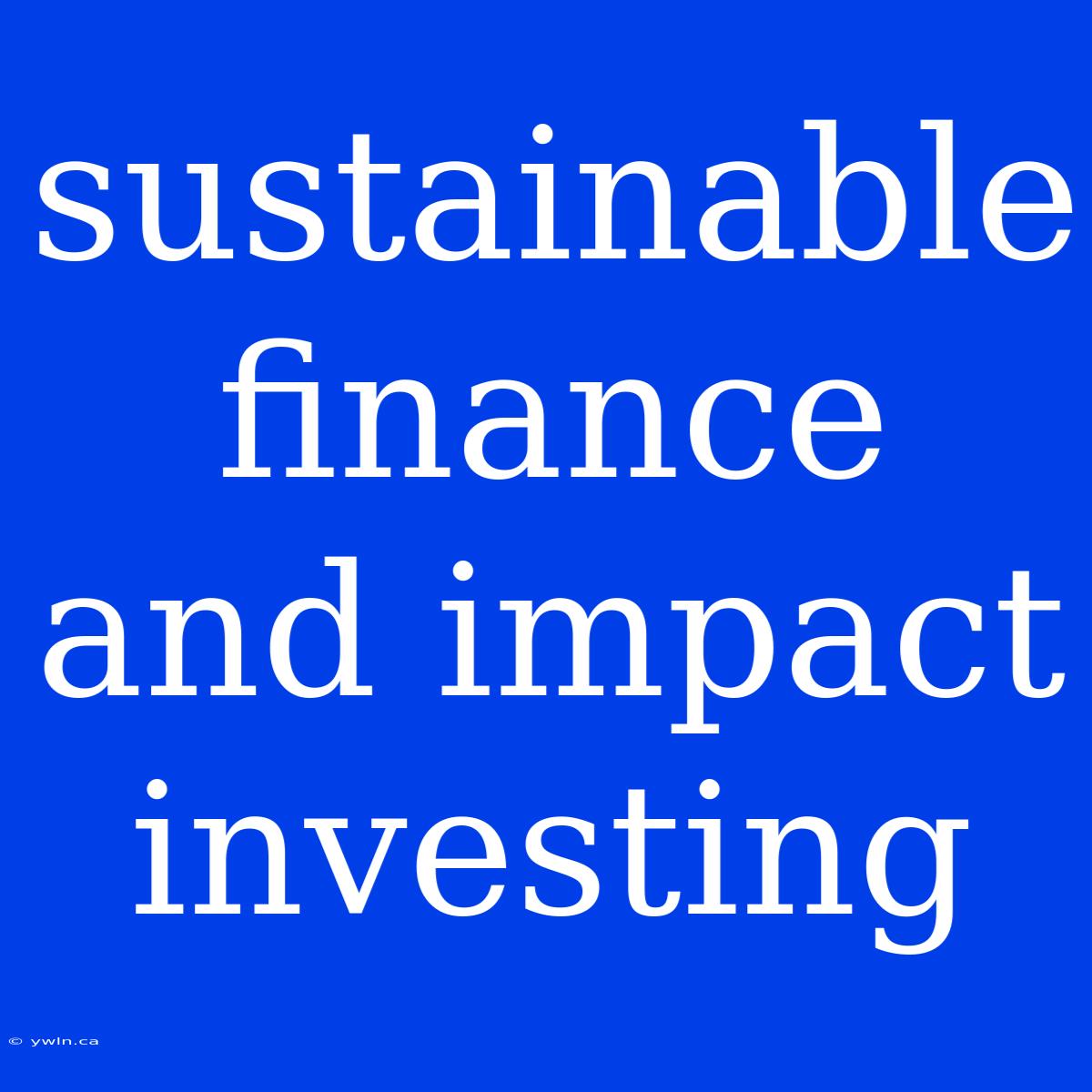 Sustainable Finance And Impact Investing