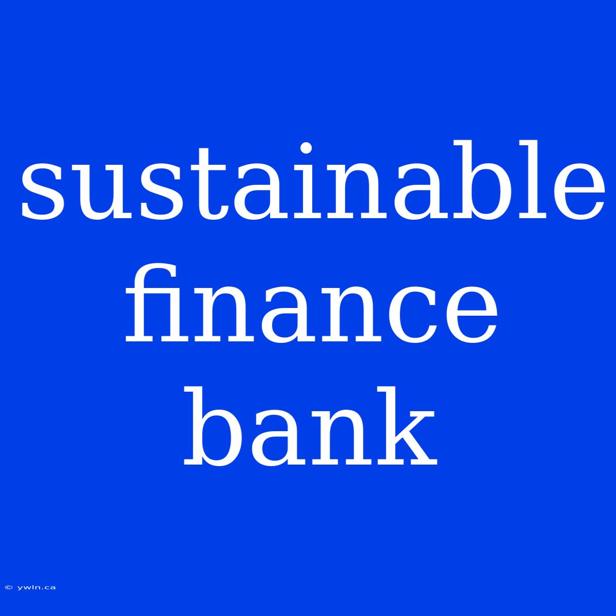 Sustainable Finance Bank