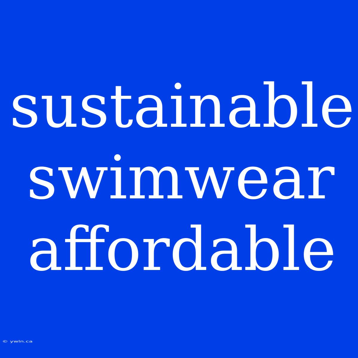 Sustainable Swimwear Affordable