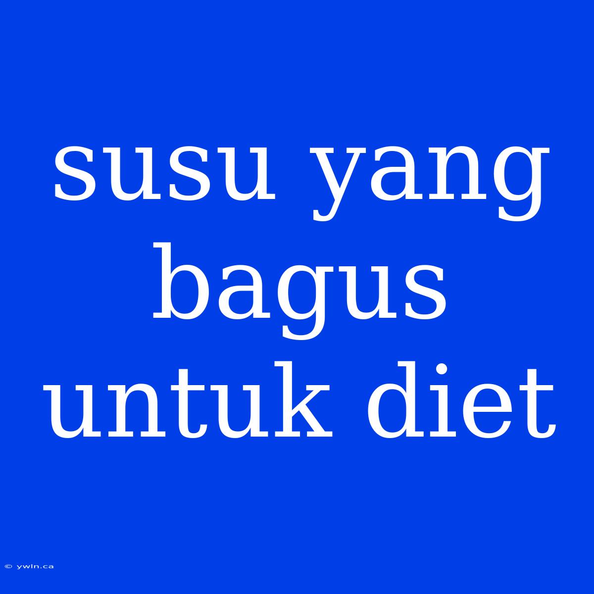 Susu Yang Bagus Untuk Diet