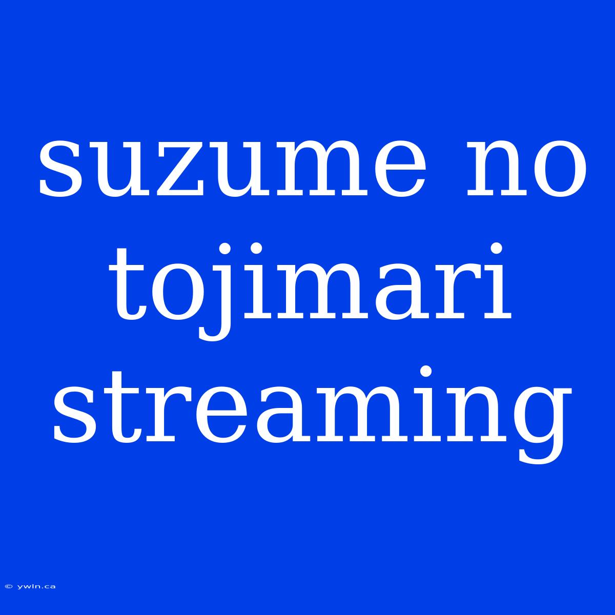 Suzume No Tojimari Streaming