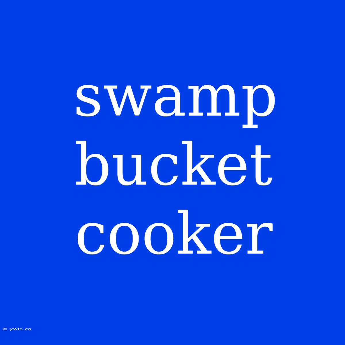 Swamp Bucket Cooker