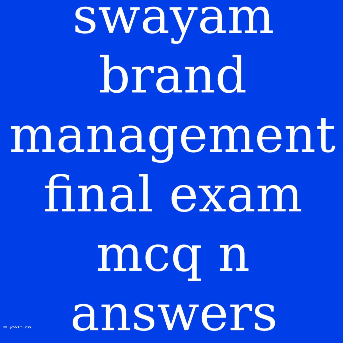 Swayam Brand Management Final Exam Mcq N Answers