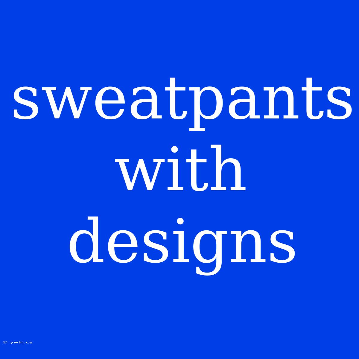 Sweatpants With Designs