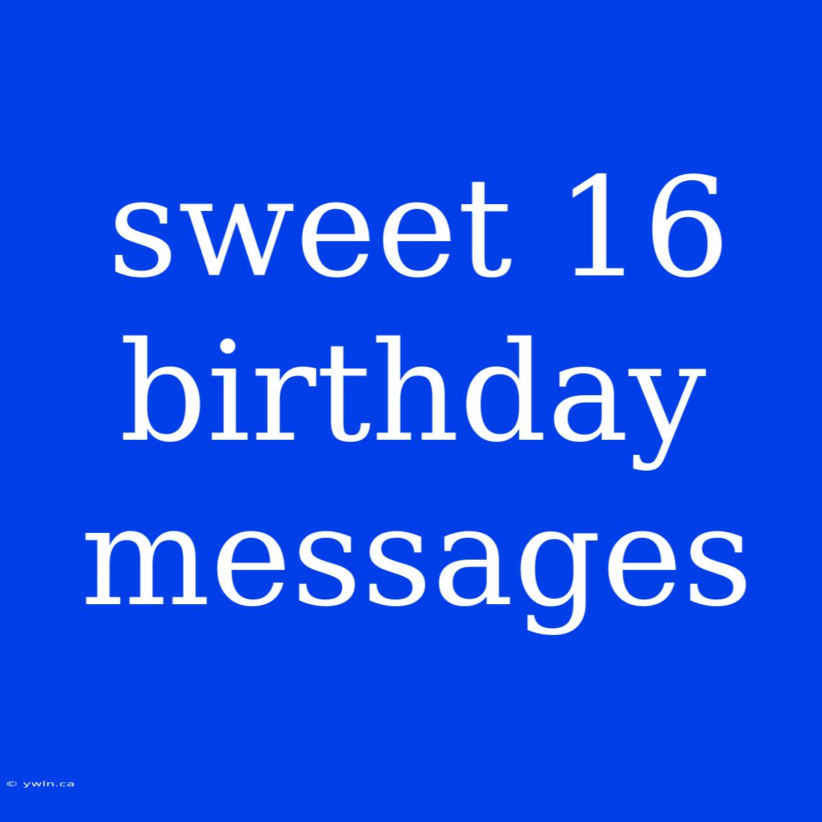 Sweet 16 Birthday Messages