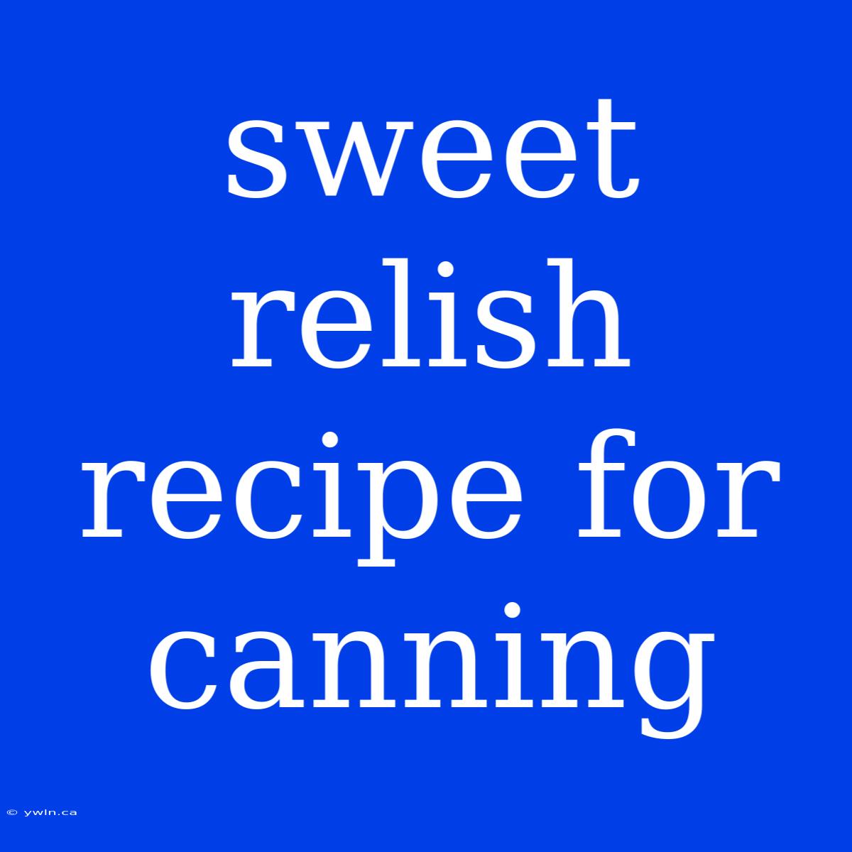 Sweet Relish Recipe For Canning